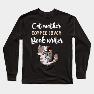 CAT MOTHER COFFEE LOVER, BOOK WRITER / funny cat coffee gift / funny cat writer lover / coffee cat book present Long Sleeve T-Shirt